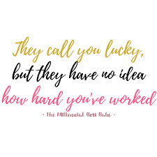 I Am Never Lucky I Just Worked Hard Prayed Harder To Achieve Success In Life Lucky Quotes Hard Quotes Inspirational Quotes