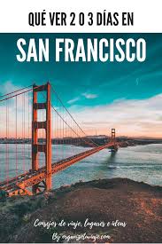 Que Ver 2 O 3 Dias En San Francisco Viajar A Estados Unidos Viajes Lugares Para Viajar
