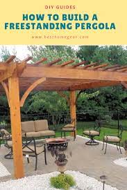How To Build A Freestanding Pergola Starts With Clear Goals And A Good Set Of Plans At The Very Beginn Building A Pergola Free Standing Pergola Pergola Patio