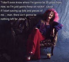 I guess i'll have to find the thing you placed on me. 14 Quotes That Will Make You Fall In Love With Janis Joplin