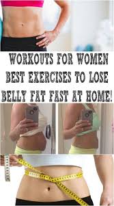 Workouts For Women Best Exercises To Lose Belly Fat Fast At Home Lose Belly Fat Lose Belly Fat Workout Lose Belly Fat Fast