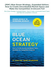 There are two blue ocean strategy pdf templates included in the free download, an excel sheet you can use to create a strategy canvas and a. Pdf Blue Ocean Strategy Expanded Edition How To Create Uncontested Market Space And Make The Competition Irrelevan Blue Ocean Strategy Blue Ocean Marketing