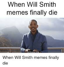 When Will Smith Memes Finally Die It S Rewind Time Meme On Me Me