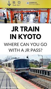 Jr Train In Kyoto With Jr Pass Where Can You Go Backpacking Japan Travel Flashpacking Japan Kyoto Japan Travel Japan Travel Destinations Japan Travel Tips