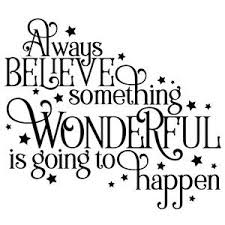 Motivational Quotes Always Believe That Something Wonderful Is About To Happen Silhouette Design Store View Design 262141 Always Believe Something Wonderful Lettering Quotes Inspirational Quotes Life Quotes