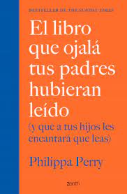El pueblo de yahweh tenía que «acordarse» del sábado porque «en seis días hizo elohim los cielos y la tierra, el mar y todas las cosas que en ellos hay, y reposó en el séptimo día». El Libro Que Ojala Tus Padres Hubieran Leido Philippa Perry Planeta De Libros