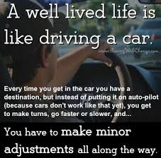 Well Lived Life Is Like Driving A Car Quote Via Www Flowingwithchange Com Driving Quotes Inspirational Words Inspirational Quotes