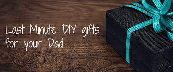 last minute diy gifts for your dad this