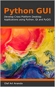 Using python for mobile development? Python Gui Develop Cross Platform Desktop Applications Using Python Qt And Pyqt5 English Edition Ebook Ananda Olaf Art Amazon De Kindle Shop