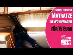 Oft sind selbst neue matratzen für wohnmobile nicht 100% zufriedenstellend. Endlich Eine Neue Matratze Im Wohnwagen Happy Camping Youtube