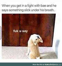 What The F Ck You Say Funsubstance Funny Relationship Memes Funny Relationship Funny Love