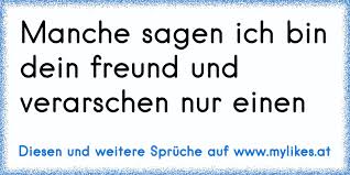 Manche Sagen Ich Bin Dein Freund Und Verarschen Nur Einen