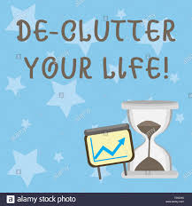 Conceptual Hand Writing Showing De Clutter Your Life
