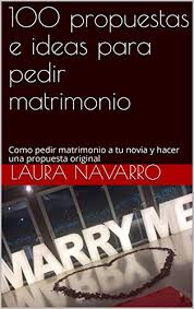 Amazon Com Br Ebooks Kindle 100 Propuestas E Ideas Para Pedir Matrimonio Como Pedir Matrimonio A Tu Novia Y Hacer Una Propuesta Original Spanish Edition Navarro Laura