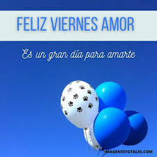 Feliz día ñañito que dios recompense tu amor a enseñar, te queremos mucho. Feliz Viernes Amor Mensajes Y Frases Para Saludar A Mi Amor Imagenes Totales