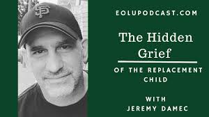 Ep. 357 The Hidden Grief of the Replacement Child with Jeremy Damec