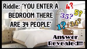 Sep 11 2020 the riddle does not say you enter the garden it says i enter the garden. Riddle You Enter A Bedroom There Are 34 People You Kill 30 How Many Are In The Bedroom Youtube