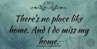 00:42:52 there's no place like home. Malala Yousafzai There S No Place Like Home And I Do Miss My Home Quotetab