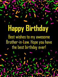 My dear sister in law, i wish you a very happy birthday and an amusing year ahead. Happy Birthday Wishes For Brother In Law Happy Birthday Wishes For Brother In Law