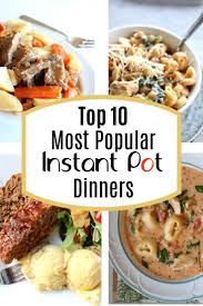 Top 10 Most Popular Instant Pot Dinner Recipes 365 Days Of Slow Cooking And Pressure Cooking Instant Pot Dinner Recipes Pot Recipes Healthy Healthy Instapot Recipes