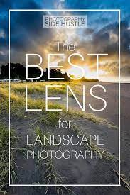 The Best Lens For Landscape Photography In 2020 Landscape Photography Tips Lens For Landscape Photography Landscape Photography Lens