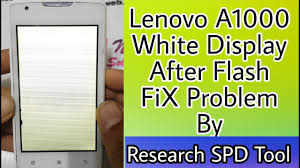 Lenovo A1000 White Display After Flash Fix By Spd Flash Tool Without Boxes Youtube