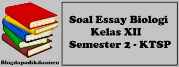 Soal essay bioteknologi kelas 12 dan pembahasannya. Soal Essay Biologi Kelas Xii Semester 2 Ktsp Blog Dapodikdasmen