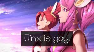 League of Legends Confessions — Jinx is gay.