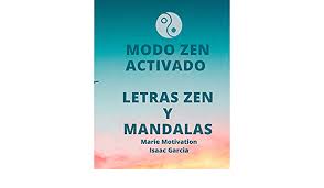 El milagro es que el zen no se interesa por el pasado ni por el futuro. Amazon Com Modo Zen Activado Letras Zen Y Mandalas Libra 8 X 10p 20x25cm Spanish Edition 9798648176454 Motivation Marie Garcia Isaac Books