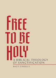 Free to Be Holy: A Biblical Theology of Sanctification - Kindle edition by  O'Reilly, Matt. Religion & Spirituality Kindle eBooks @ Amazon.com.