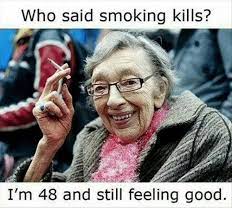 Who Said Smoking Kills I M 48 And Still Feeling Good Meme On Me Me