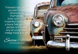 Genuine people are much more pleasant to be around. Embracing Imperfection To Be More Authentic True