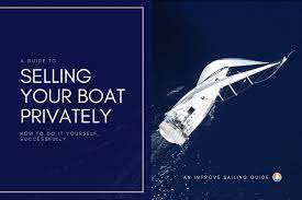 The Ultimate Guide To Selling Your Boat Privately - Improve Sailing