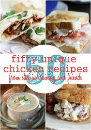 50 Unique Chicken Recipes Chef In Training Recipes Chicken Recipes Unique Chicken Recipes
