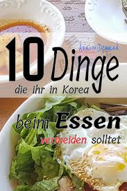 Andere Lander Andere Sitten Lest Auf Meinem Blog Was Ihr Besser Vermeiden Solltet Wenn Ihr In Korea Essen Geht Koreanisches Essen Essen Sudkorea