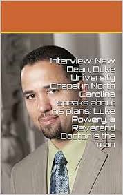 Interview: New Dean, Duke University Chapel in North Carolina speaks about  his plans: Luke Powery, a Reverend Doctor is the man
