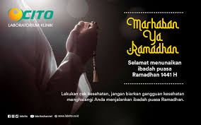 Kepada semua blogger yang beragama islam, semua umat islam dan menjalankan ibadah puasa, saya mengucapkan selamat menunaikan ibadah puasa, semoga lancar ibadahnya. Marhaban Ya Ramadhan Selamat Menunaikan Ibadah Puasa Ramadhan 1441 H Laboratorium Klinik Cito