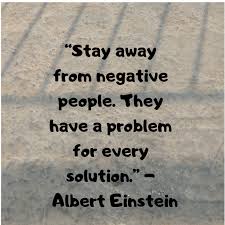 Stay Away From Negative People They Have A Problem For Every Solution Albert Einstein Positive Quo Negative People Quotes Einstein Quotes Wisdom Quotes