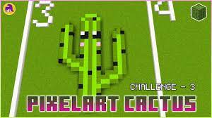 To make good pixel art you need to be able to make good drawings. Building Pixelart Cactus Minecraft Challenge Day 3 Youtube