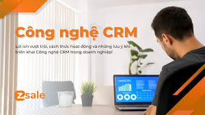 Công Nghệ CRM Là Gì? Giải Pháp Tối Ưu Doanh Nghiệp Hiệu Quả