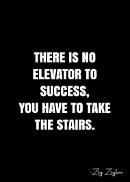 There Is No Elevator To Success You Have To Take The Stairs Zig Ziglar Quote Qwob Poster Graphix Poster By Graphixdisplate In 2020 Zig Ziglar Quotes Take The Stairs Zig Ziglar