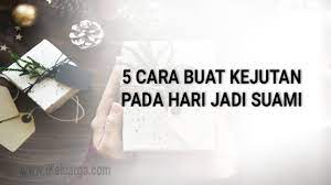 Mungkin ada sedang mencari hadiah sebab nak buat kejutan hari jadi untuk suami? 5 Cara Buat Kejutan Pada Hari Jadi Suami Ikeluarga