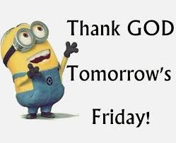 Pin By Don Quick On Minions Minions Funny Its Friday Quotes Tomorrow Is Friday
