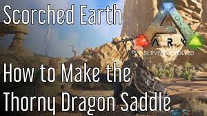How To Make The Thorny Dragon Saddle In Ark Scorched Earth Youtube