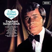 Wir freuen uns, wieder für sie spielen zu dürfen! A Man Without Love Engelbert Humperdinck Last Fm
