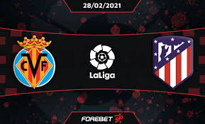 This team is leading in la liga and matches like this are worth watching. Villarreal Cf Vs Atletico Madrid Preview 28 02 2021 Forebet