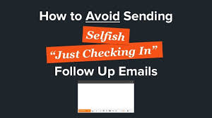 How To Avoid Sending Selfish Just Checking In Follow Up Emails Selfish Resume Avoid