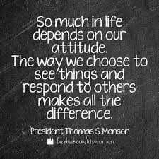 Change Your Life By Changing Your Attitude Lds Mormon Quotes Monson Lds Quotes Church Quotes Inspirational Quotes