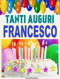 Tanti Auguri Francesco Immagine Gif Biglietti D Auguri Di Compleanno Buon Compleanno Auguri Di Buon Compleanno Auguri Di Compleanno