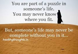 You Are Part Of A Puzzle In Someone S Life Quotes About Love And Relationships Relationship Quotes Inspirational Quotes Motivation